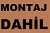 Montaj Dahil